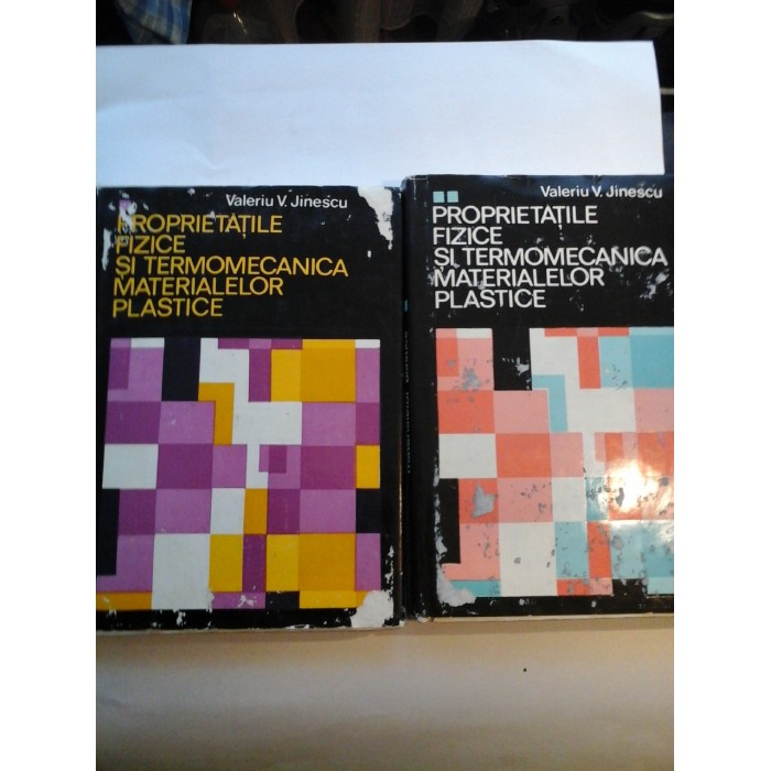 PROPRIETATILE  FIZICE  SI  TERMOMECANICA  MATERIALELOR  PLASTICE  vol. I *  vol. II  -  Valeriu V. Jinescu 